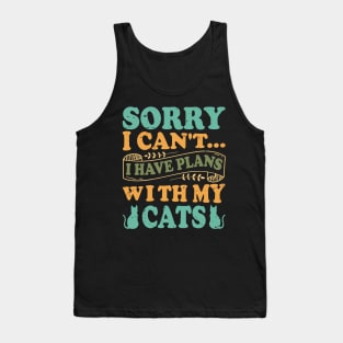 Sorry I Can't... I Have Plans With My Cats - Design For Cat Lovers Tank Top